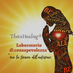 ThetaHealing® Lab: consapevolezza con l'autoscavo
